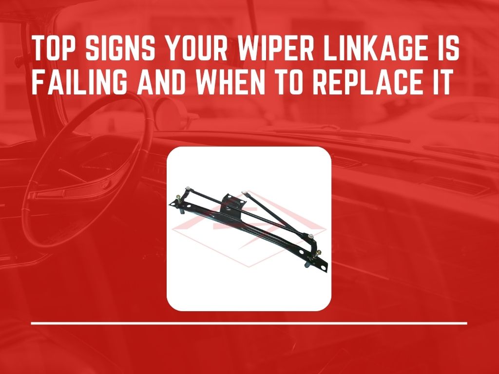 Top Signs Your Wiper Linkage Is Failing and When to Replace It