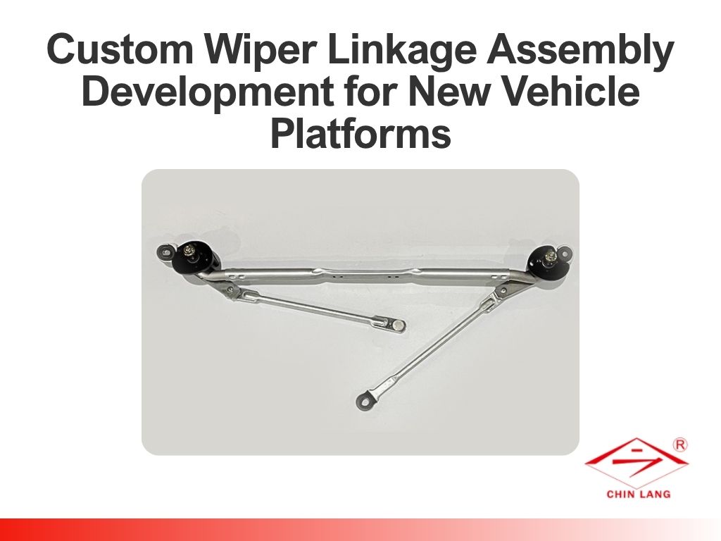 Custom Wiper Linkage Assembly Development for New Vehicle Platforms